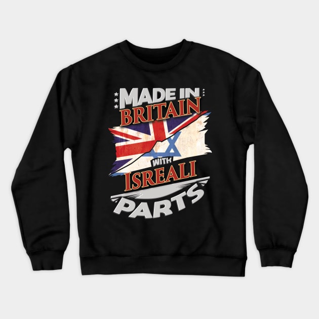 Made In Britain With Isreali Parts - Gift for Isreali From Israel Crewneck Sweatshirt by Country Flags